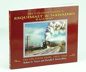 Seller image for The Canadian Pacific's Esquimalt & Nanaimo Railway: The Steam Years, 1905-1949 for sale by RareNonFiction, IOBA