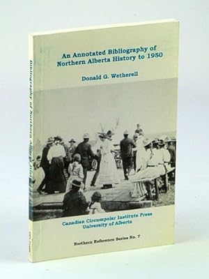 Immagine del venditore per An Annotated Bibliography of Northern Alberta History to 1950 (Northern Reference Series No. 7) venduto da RareNonFiction, IOBA