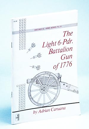 Imagen del vendedor de The Light 6-Pdr. [Pounder] Battalion Gun of 1776: Historical Arms Series No. 16 [Sixteen] a la venta por RareNonFiction, IOBA