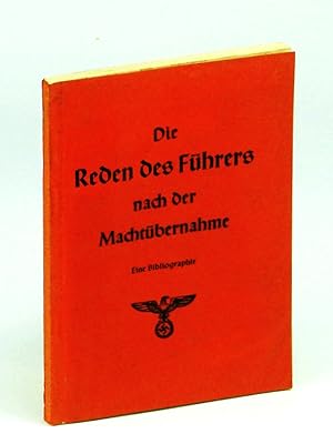 Die Reden des Führers nach der Machtübernahme. Eine Bibliographie, Nationalsozialistische Bibliog...