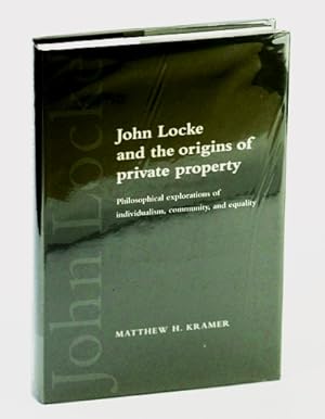 Bild des Verkufers fr John Locke and the Origins of Private Property: Philosophical Explorations of Individualism, Community, and Equality zum Verkauf von RareNonFiction, IOBA