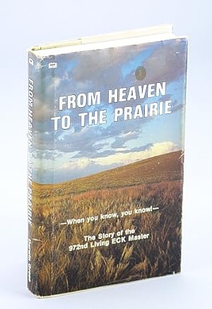 Seller image for From Heaven to the Prairie: When You Know, You Know!: The Story of the 972nd Living ECK Master for sale by RareNonFiction, IOBA