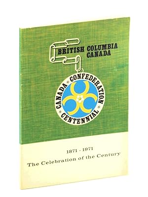 Seller image for The Celebration of the Century, 1871 - 1971: The Report of the British Columbia '71 Committee for sale by RareNonFiction, IOBA