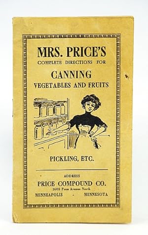 Mrs. Price's Complete Directions for Canning Vegetables and Fruits - Pickling, Etc.