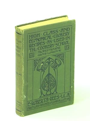 High Class and Economical Cookery Recipes, as Used in The Cookery School