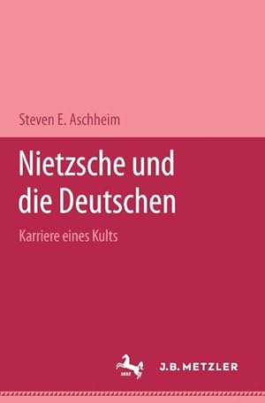 Nietzsche und die Deutschen: Karriere eines Kults