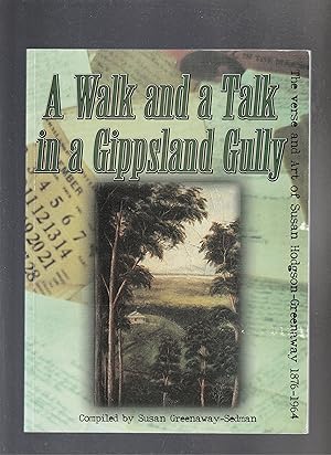 A WALK AND A TALK IN A GIPPSLAND GULLY. The Verse and Art of Susan Hodgson-Greenaway 1876-1964