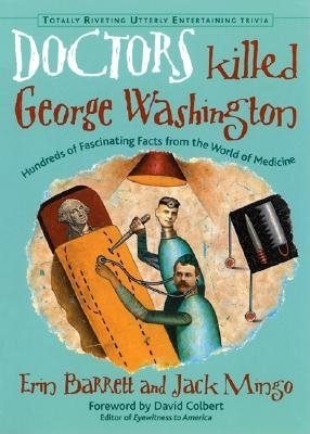 Imagen del vendedor de Doctors Killed George Washington : Hundreds of Fascinating Facts from the World of Medicine a la venta por GreatBookPricesUK