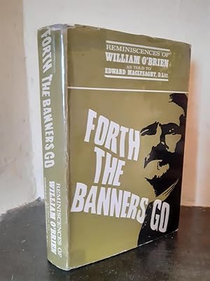 Seller image for Forth the Banners go Reminscences of William O' Brien as Told to Edward MacLysaght for sale by Temple Bar Bookshop