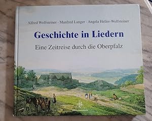 Geschichte in Liedern : eine Zeitreise durch die Oberpfalz. Manfred Langer , Angela Heller-Wolfst...