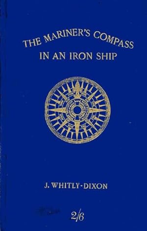 Seller image for The Mariner's Compass in an Iron Ship. How to Keep it Efficient, and Use it Intelligently with Some Remarks on Electric Installation in Its Relation to the Compass for sale by Karen Jakobsen (Member of the PBFA)