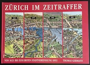 Zürich im Zeitraffer Bd. II: Von 1621 bis zur ersten Stadtvereinigung 1893.