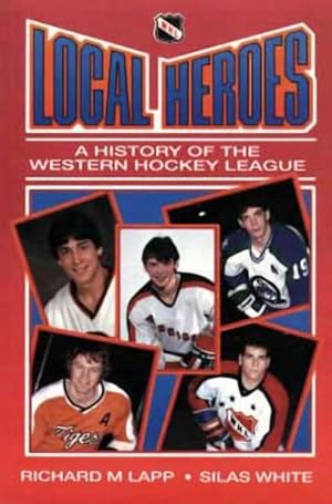 Seller image for Local Heroes : A History of the Western Hockey League for sale by GreatBookPricesUK