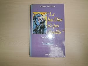 Seller image for LE BON DIEU N'A PAS D'OREILLES LE ROMAN D'UNE VIE GAUGUIN for sale by Le temps retrouv