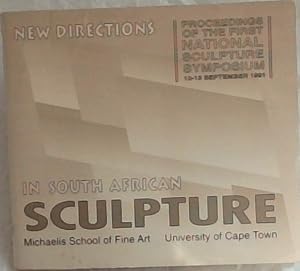 Imagen del vendedor de New Directions in South African Sculpture: Proceedings of the First National Sculpture Symposium, 10-13 September 1991 a la venta por Chapter 1
