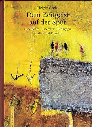 Dem Zeitgeist auf der Spur. Geschichte-Literatur-Pädagogik. Studien und Projekte