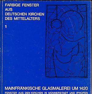 Imagen del vendedor de Mainfrnkische Glasmalerei um 1420. Fenster aus den Kirchen in Mnnerstadt und Iphofen a la venta por Versandantiquariat Karin Dykes