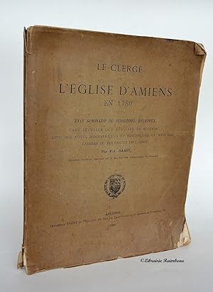 Image du vendeur pour Le clerg De L'glise d'Amiens En 1789 Ou tat Nominatif Du Personnel religieux, Tant Sculier Que Rgulier Du Diocse ; Avec Des Notes Biographiques et Historiques et Suivi Des Cahiers De Dolances Du clerg; mis en vente par Librairie Raimbeau