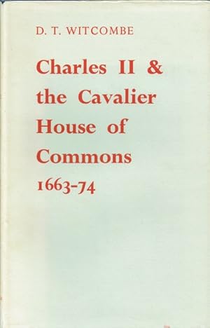 Seller image for CHARLES II AND THE CAVALIER HOUSE OF COMMONS 1663-1674 for sale by Paul Meekins Military & History Books