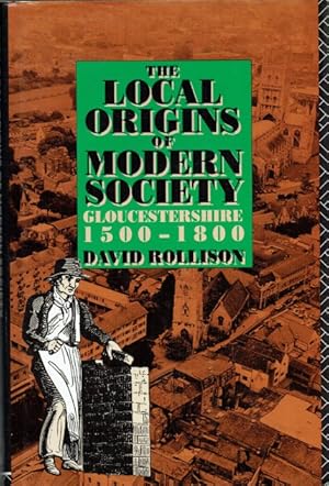 Imagen del vendedor de THE LOCAL ORIGINS OF MODERN SOCIETY : GLOUCESTERSHIRE 1500-1800 a la venta por Paul Meekins Military & History Books