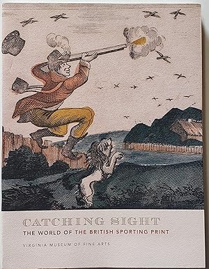 Imagen del vendedor de Catching Sight: The World of the British Sporting Print a la venta por MyLibraryMarket