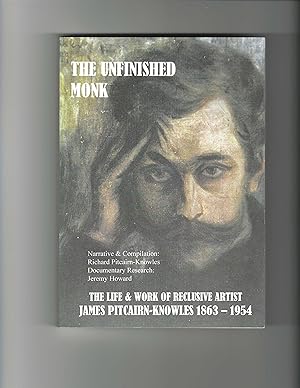 Imagen del vendedor de The Unfinished Monk, The Life and Work of Reclusive Artist James Pitcairn-Knowles 1863-1954 - SIGNED BY AUTHORS a la venta por Carvid Books