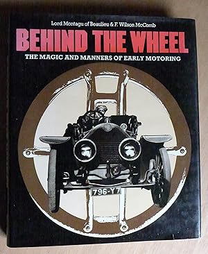 Seller image for Behind the Wheel. The Magic and Manners of Early Motoring. (Signed) for sale by Richard Sharp