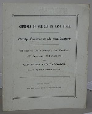 Bild des Verkufers fr Glimpses of Suffolk in Past times. County Business in the xvii. Century. Old Scenes; Old Buildings; Old Families; Old Questions; Old Manners; and Old Rates and Expenses zum Verkauf von Besleys Books  PBFA