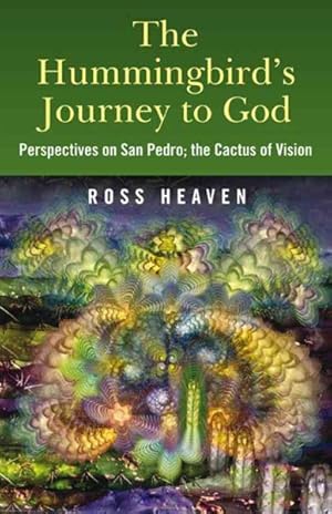 Imagen del vendedor de Hummingbird's Journey to God : Perspectives on San Pedro, the Cactus of Vision & Andean Soul Healing Methods a la venta por GreatBookPrices