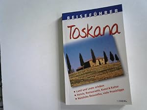 Toskana - Land und Leute erleben; Hotels, Restaurants, Kunst & Kultur, nützliche Reiseinfos, viel...