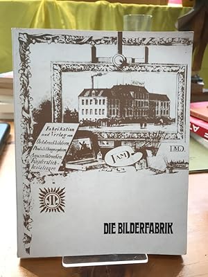 Die Bilderfabrik. Dokumentation zur Kunst- und Sozialgeschichte der industriellen Wandschmuckhers...