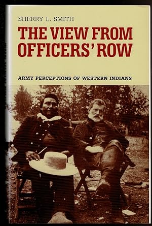 Image du vendeur pour THE VIEW FROM OFFICERS' ROW Army Perceptions of Western Indians. mis en vente par Circle City Books