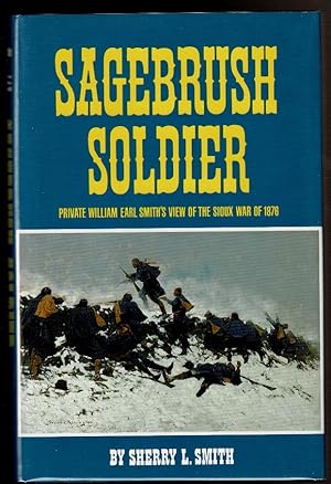 Image du vendeur pour SAGEBRUSH SOLDIER Private William Earl Smith's View of the Sioux War of 1876. mis en vente par Circle City Books