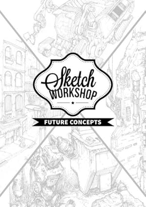 Seller image for Sketch Workshop : Future Concepts for sale by GreatBookPrices