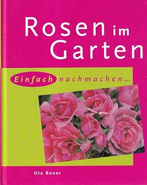 Seller image for Rosen im Garten : Einfach nachmachen. for sale by Versandantiquariat Nussbaum