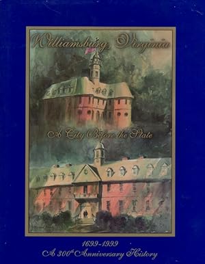 Williamsburg, Virginia: A City Before the State 1699-1999 Commissioned & Produced by Martha Hamil...