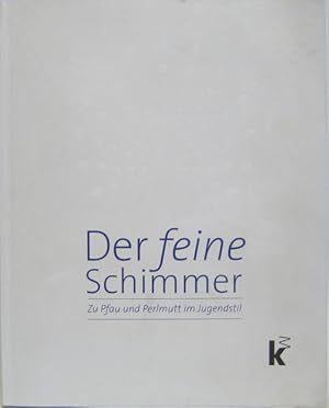 Bild des Verkufers fr Der feine Schimmer. Zu Pfau und Perlmutt im Jugendstil. Die Publikation erscheint anlsslich der Ausstellung 25. September - 17. Januar 2016. zum Verkauf von Antiquariat Richart Kulbach