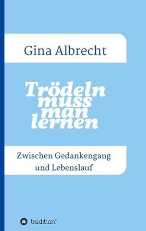 Imagen del vendedor de Tr�deln muss man lernen : Zwischen Gedankengang und Lebenslauf a la venta por AHA-BUCH GmbH