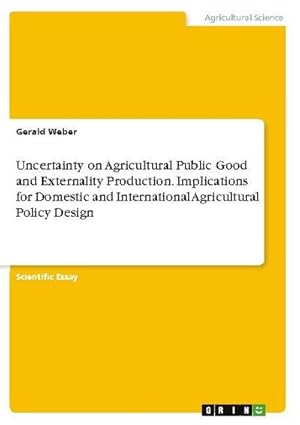 Bild des Verkufers fr Uncertainty on Agricultural Public Good and Externality Production. Implications for Domestic and International Agricultural Policy Design zum Verkauf von AHA-BUCH GmbH