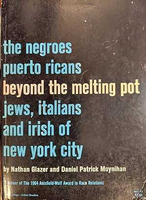 Beyond the Melting Pot : The Negroes, Puerto Ricans, Jews, Italians, and Irish of New York City
