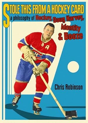 Imagen del vendedor de Stole This from a Hockey Card : A Philosophy of Hockey, Doug Harvey, Identity And Booze a la venta por GreatBookPrices