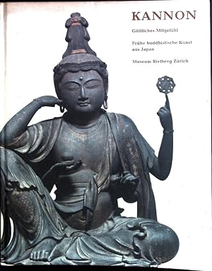 Immagine del venditore per Kannon - Gttliches Mitgefhl: Frhe buddhistische Kunst aus Japan. venduto da books4less (Versandantiquariat Petra Gros GmbH & Co. KG)