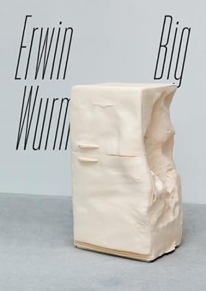 Imagen del vendedor de Erwin Wurm : Big a la venta por GreatBookPrices
