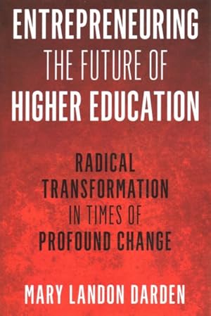 Seller image for Entrepreneuring the Future of Higher Education : Radical Transformation in Times of Profound Change for sale by GreatBookPrices