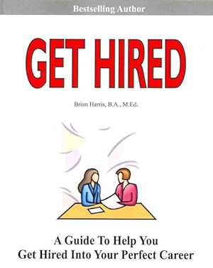Image du vendeur pour Get Hired : Learn Six Employer Secrets That Can Improve Your Cover Letter, Resume, Networking Skills, and Job Interview Results to Help You Get Hired mis en vente par GreatBookPricesUK