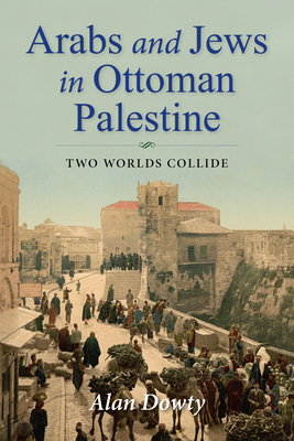 Bild des Verkufers fr Arabs and Jews in Ottoman Palestine: Two Worlds Collide (Paperback or Softback) zum Verkauf von BargainBookStores