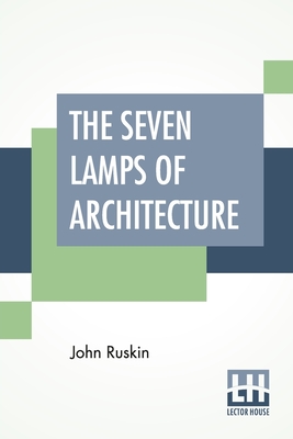 the seven lamps of architecture the seven lamps of architecture