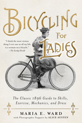 Image du vendeur pour Bicycling for Ladies: The Classic 1896 Guide to Skills, Exercise, Mechanics, and Dress (Hardback or Cased Book) mis en vente par BargainBookStores