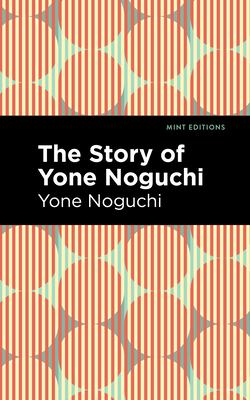 Imagen del vendedor de The Story of Yone Noguchi (Paperback or Softback) a la venta por BargainBookStores