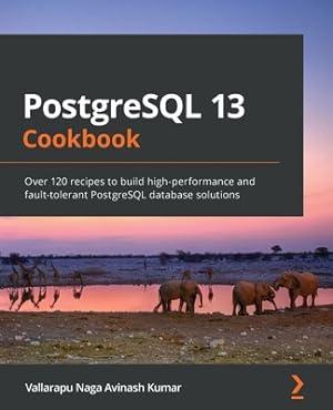 Seller image for PostgreSQL 13 Cookbook: Over 120 recipes to build high-performance and fault-tolerant PostgreSQL database solutions (Paperback or Softback) for sale by BargainBookStores